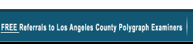 Free Referrals to Los Angeles County Polygraph Examiners