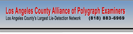 Los Angeles County Alliance of Polygraph Examiners - Los Angeles County's Largest Lie Detection Network
